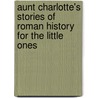 Aunt Charlotte's Stories of Roman History for the Little Ones door Charlotte Mary Yonge