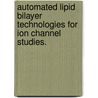 Automated Lipid Bilayer Technologies For Ion Channel Studies. door Nabor Jr Reyna