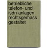 Betriebliche Telefon- Und Isdn-anlagen Rechtsgemass Gestaltet by Volker Hammer