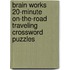 Brain Works 20-Minute On-the-Road Traveling Crossword Puzzles