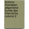 Brehms Thierleben, Allgemeine Kunde Des Thierreichs, Volume 2 door Oscar Schmidt