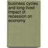 Business Cycles and Long-Lived Impact of Recession on Economy door Huiyan Zhang
