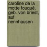 Caroline de la Motte Fouqué, geb. von Briest, auf Nennhausen door Barbara Gribnitz