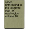 Cases Determined in the Supreme Court of Washington Volume 46 door Washington. Supreme Court