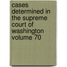 Cases Determined in the Supreme Court of Washington Volume 70 door Washington. Supreme Court