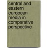 Central And Eastern European Media In Comparative Perspective door Sabina Mihelj