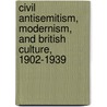 Civil Antisemitism, Modernism, and British Culture, 1902-1939 door Lara Trubowitz