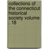 Collections of the Connecticut Historical Society Volume . 18 by Connecticut Historical Society