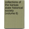 Collections of the Kansas State Historical Society (Volume 6) door Kansas State Historical Society