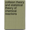 Collision Theory and Statistical Theory of Chemical Reactions by S.G. Christov