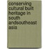 Conserving Cultural Built Heritage in South andSoutheast Asia
