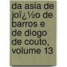 Da Asia De Joï¿½O De Barros E De Diogo De Couto, Volume 13 door Jo�O. De Barros