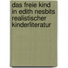 Das freie Kind in Edith Nesbits realistischer Kinderliteratur door Nora Pröfrock