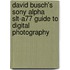 David Busch's Sony Alpha Slt-a77 Guide To Digital Photography