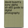 David Busch's Sony Alpha Slt-A65 Guide To Digital Photography by Eberhard Busch