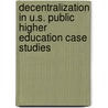 Decentralization in U.S. Public Higher Education Case Studies door Toni E. Larson