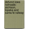 Defunct Iowa Railroads: Atchison, Topeka And Santa Fe Railway door Books Llc