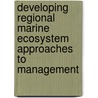 Developing Regional Marine Ecosystem Approaches to Management door United States Government
