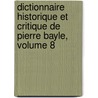 Dictionnaire Historique Et Critique De Pierre Bayle, Volume 8 door Pierre Desmaizeaux
