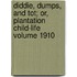 Diddie, Dumps, and Tot; Or, Plantation Child-Life Volume 1910