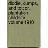 Diddie, Dumps, and Tot; Or, Plantation Child-Life Volume 1910 by Louise Clarke Pyrnelle