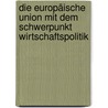 Die Europäische Union mit dem Schwerpunkt Wirtschaftspolitik door Andreas Mayer