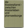 Die Klosterpfarrei - Zwischen Klosterleben und Pfarrseelsorge door Michael Oberforcher