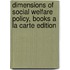 Dimensions of Social Welfare Policy, Books a la Carte Edition