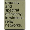 Diversity And Spectral Efficiency In Wireless Relay Networks. door Deqiang Chen