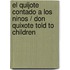 El Quijote contado a los ninos / Don Quixote told to Children