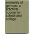 Elements of German: a Practical Course for School and College