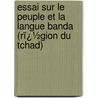 Essai Sur Le Peuple Et La Langue Banda (Rï¿½Gion Du Tchad) door Georges Toqu�