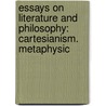 Essays on Literature and Philosophy: Cartesianism. Metaphysic by Edward Caird