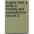 Eugene Field; A Study in Heredity and Contradictions Volume 2