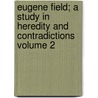Eugene Field; A Study in Heredity and Contradictions Volume 2 door Slason Thompson