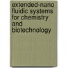 Extended-Nano Fluidic Systems for Chemistry and Biotechnology door Kazuma Mawatari