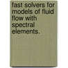 Fast Solvers For Models Of Fluid Flow With Spectral Elements. door P. Aaron Lott