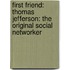 First Friend: Thomas Jefferson: The Original Social Networker