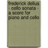 Frederick Delius - Cello Sonata - A Score For Piano And Cello