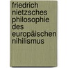 Friedrich Nietzsches Philosophie des europäischen Nihilismus door Elisabeth Kuhn