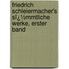 Friedrich Schleiermacher's Sï¿½Mmtliche Werke, Erster Band door Friedrich Schleiermacher