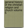 General History of the Christian Religion and Church Volume 5 by K. F Th Schneider