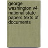 George Washington V4 National State Papers Texts of Documents by Glazier