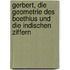 Gerbert, Die Geometrie Des Boethius Und Die Indischen Ziffern