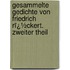 Gesammelte Gedichte Von Friedrich Rï¿½Ckert. Zweiter Theil