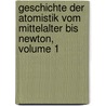 Geschichte Der Atomistik Vom Mittelalter Bis Newton, Volume 1 by Kurd Lasswitz