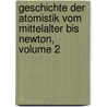 Geschichte Der Atomistik Vom Mittelalter Bis Newton, Volume 2 door Kurd Lasswitz