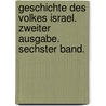 Geschichte Des Volkes Israel. Zweiter Ausgabe. Sechster Band. door Heinrich Ewald