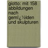 Giotto: Mit 158 Abbildungen Nach Gemï¿½Lden Und Skulpturen door Henry Thode