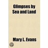 Glimpses by Sea and Land; During a Six Months' Trip to Europe door Mary L. Evans